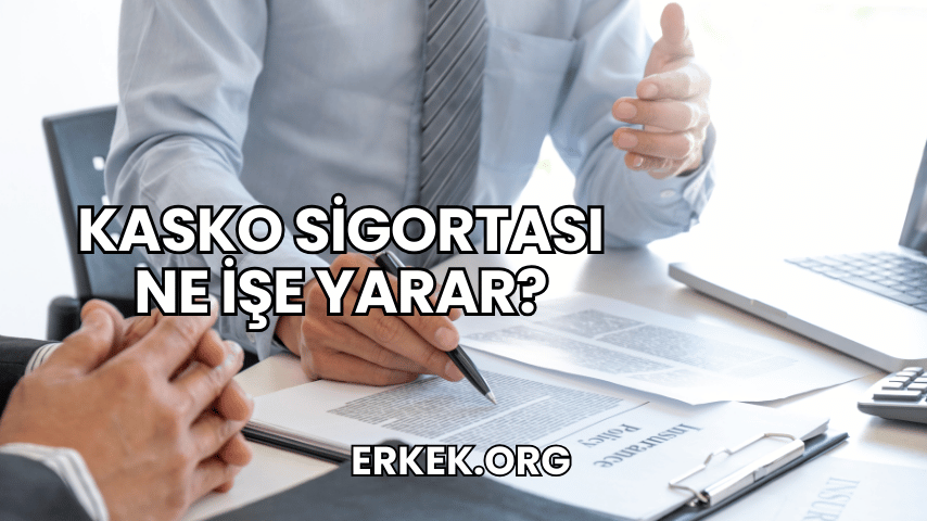 Kasko Sigortası Ne İşe Yarar?