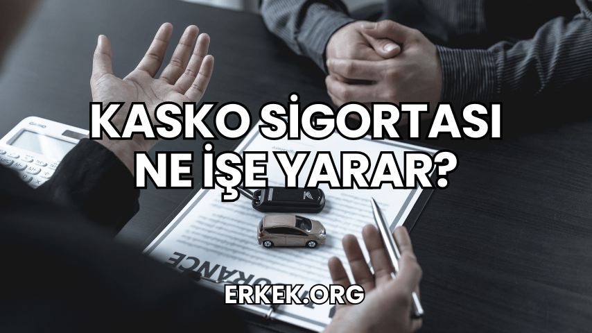 Kasko Sigortası Ne İşe Yarar?