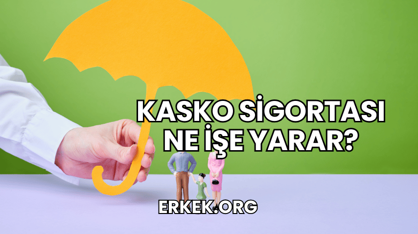 Kasko Sigortası Ne İşe Yarar?