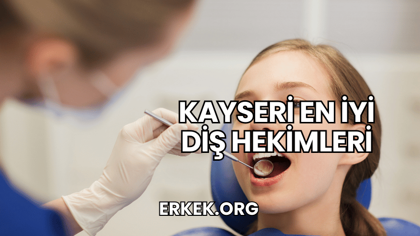 Kayseri En İyi Diş Hekimleri