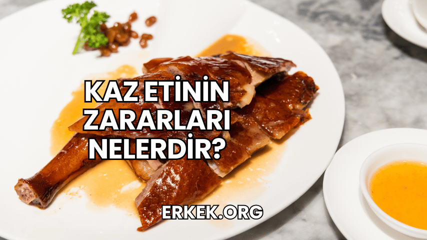 Kaz Etinin Zararları Nelerdir?