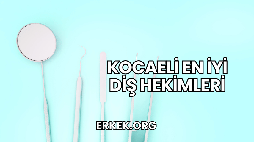 Kocaeli En İyi Diş Hekimleri