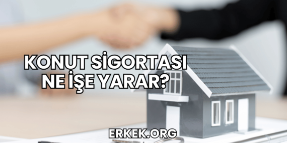Konut Sigortası Ne İşe Yarar?