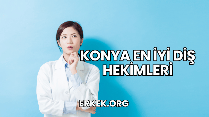 Konya En İyi Diş Hekimleri