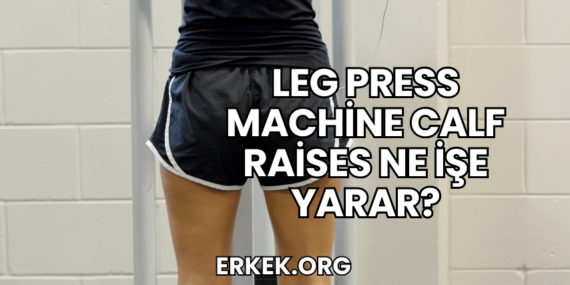Leg Press Machine Calf Raises Ne İşe Yarar?