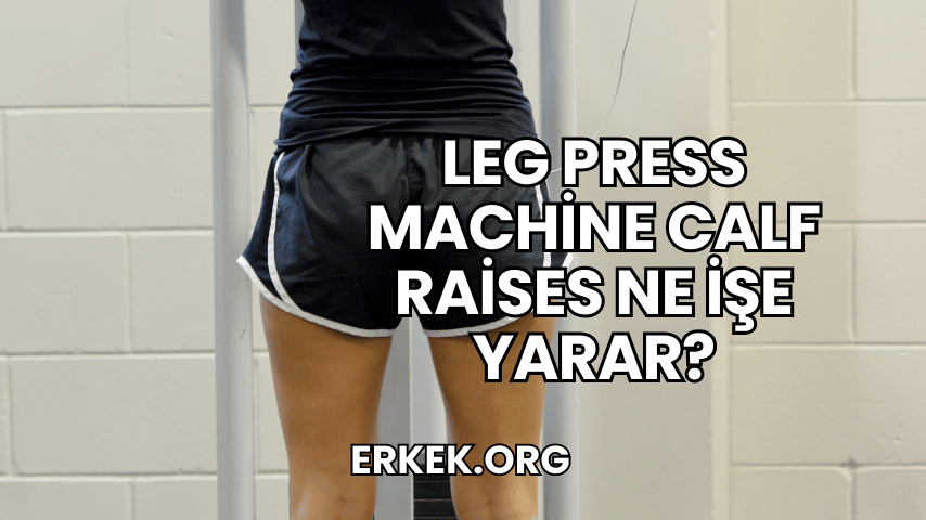 Leg Press Machine Calf Raises Ne İşe Yarar?