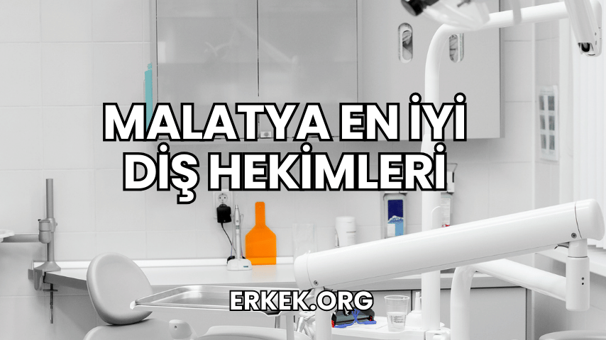 Malatya En İyi Diş Hekimleri
