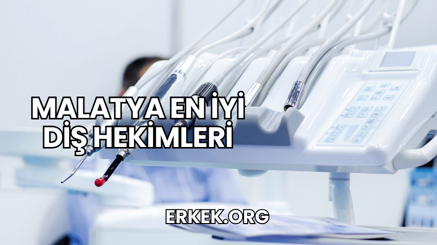 Malatya En İyi Diş Hekimleri