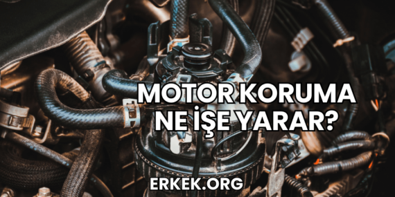 Motor Koruma Ne İşe Yarar?
