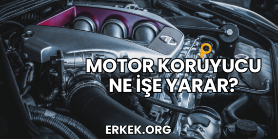 Motor Koruyucu Ne İşe Yarar?