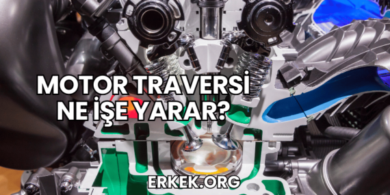 Motor Traversi Ne İşe Yarar?