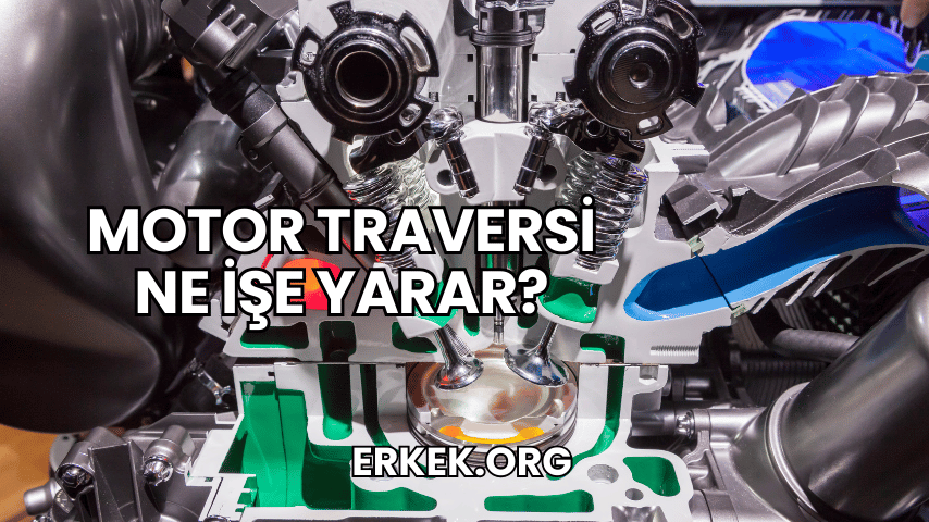 Motor Traversi Ne İşe Yarar?