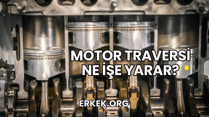 Motor Traversi Ne İşe Yarar?