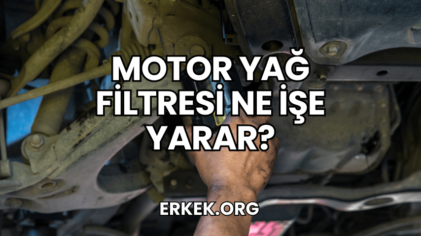 Motor Yağ Filtresi Ne İşe Yarar?