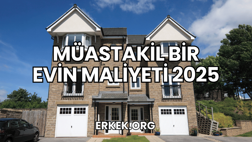 Müastakil Bir Evin Maliyeti 2025