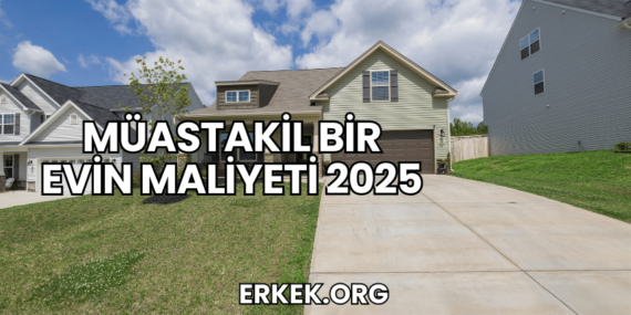 Müastakil Bir Evin Maliyeti 2025