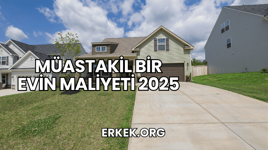 Müastakil Bir Evin Maliyeti 2025