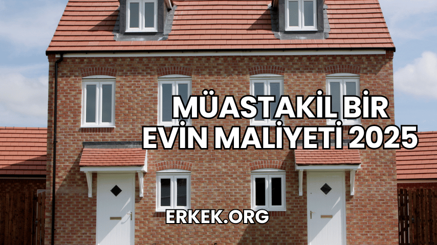 Müastakil Bir Evin Maliyeti 2025
