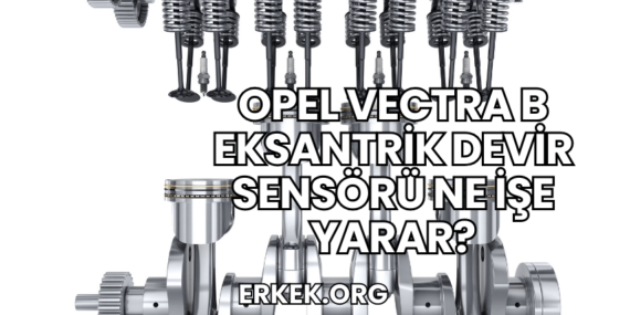 Opel Vectra B Eksantrik Devir Sensörü Ne İşe Yarar?