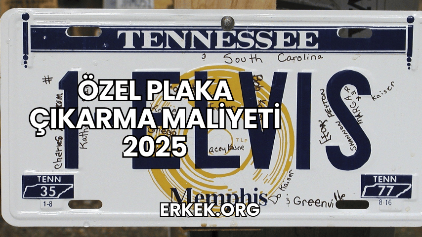 Özel Plaka Çıkarma Maliyeti 2025