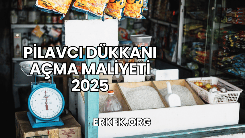 Pilavcı Dükkanı Açma Maliyeti 2025