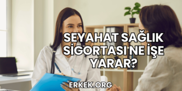 Seyahat Sağlık Sigortası Ne İşe Yarar?