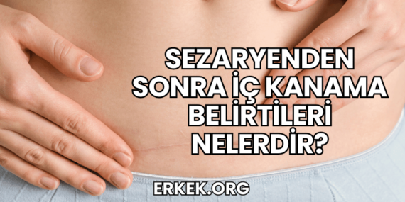 Sezaryenden Sonra İç Kanama Belirtileri Nelerdir?