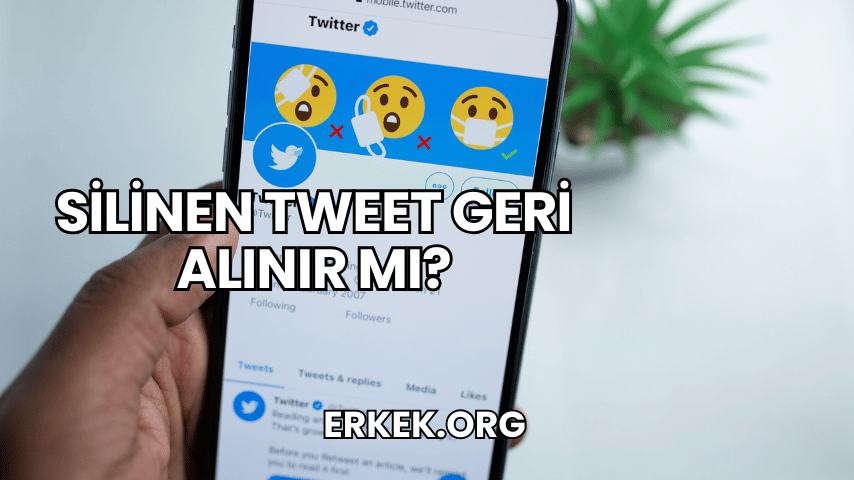 Silinen Tweet Geri Alınır mı?