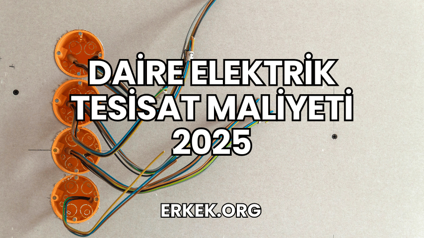 Daire Elektrik Tesisat Maliyeti 2025