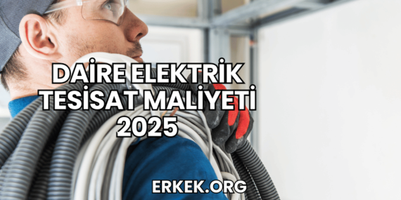 Daire Elektrik Tesisat Maliyeti 2025