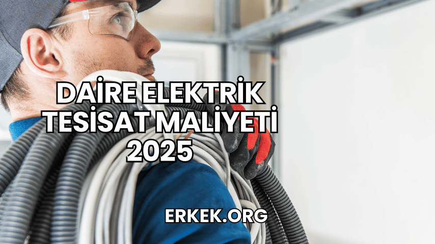 Daire Elektrik Tesisat Maliyeti 2025