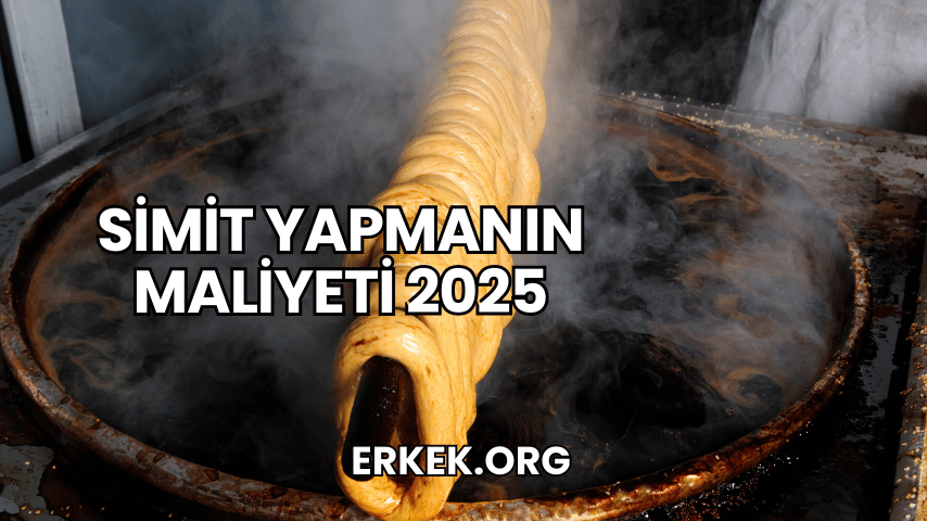 Simit Yapmanın Maliyeti 2025