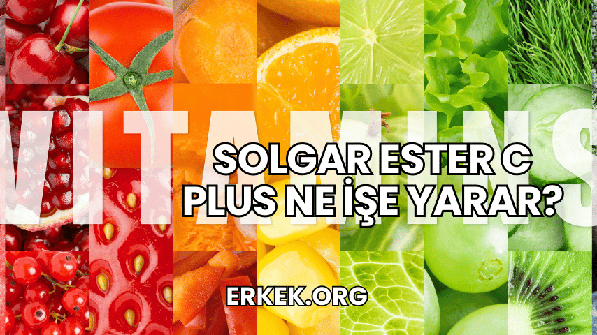 Solgar Ester C Plus Ne İşe Yarar?