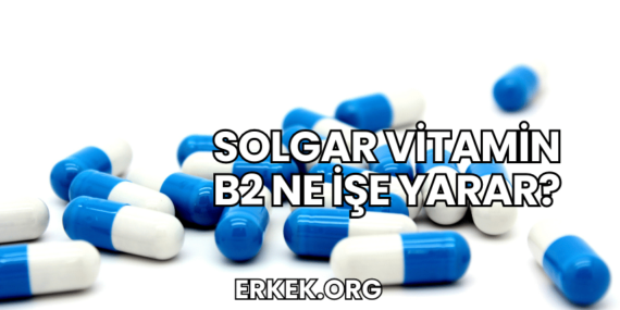 Solgar Vitamin B2 Ne İşe Yarar?