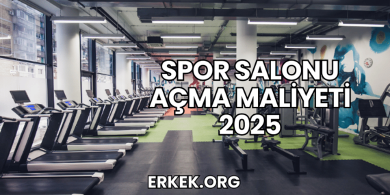 Spor Salonu Açma Maliyeti 2025