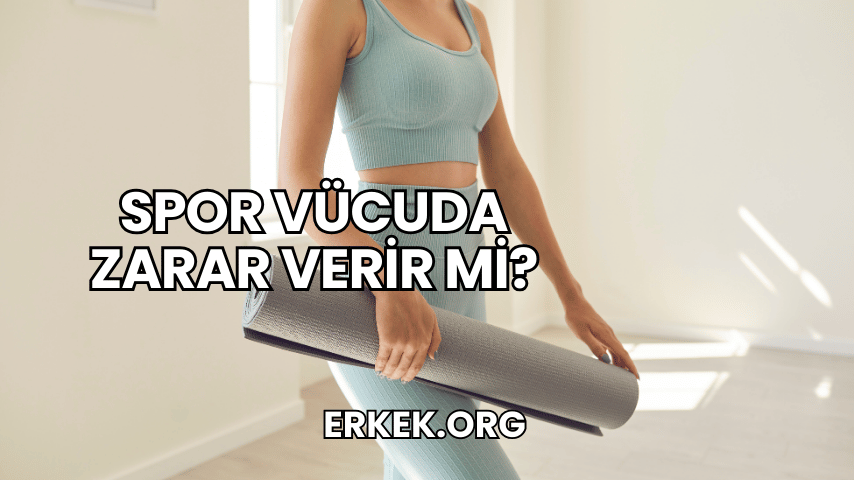 Spor Vücuda Zarar Verir mi?
