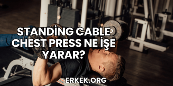 Standing Cable Chest Press Ne İşe Yarar?