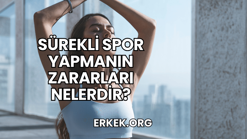 Sürekli Spor Yapmanın Zararları Nelerdir?