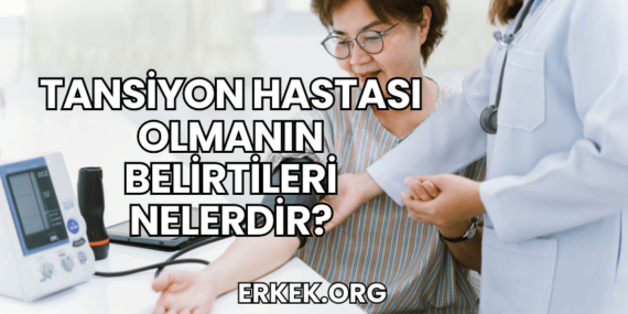 Tansiyon Hastası Olmanın Belirtileri Nelerdir?