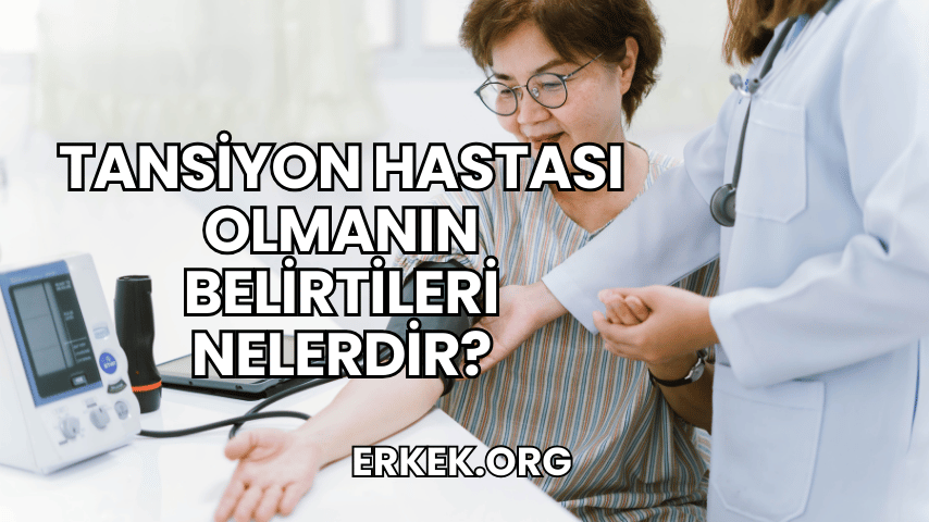 Tansiyon Hastası Olmanın Belirtileri Nelerdir?