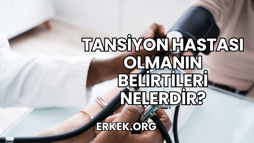 Tansiyon Hastası Olmanın Belirtileri Nelerdir?