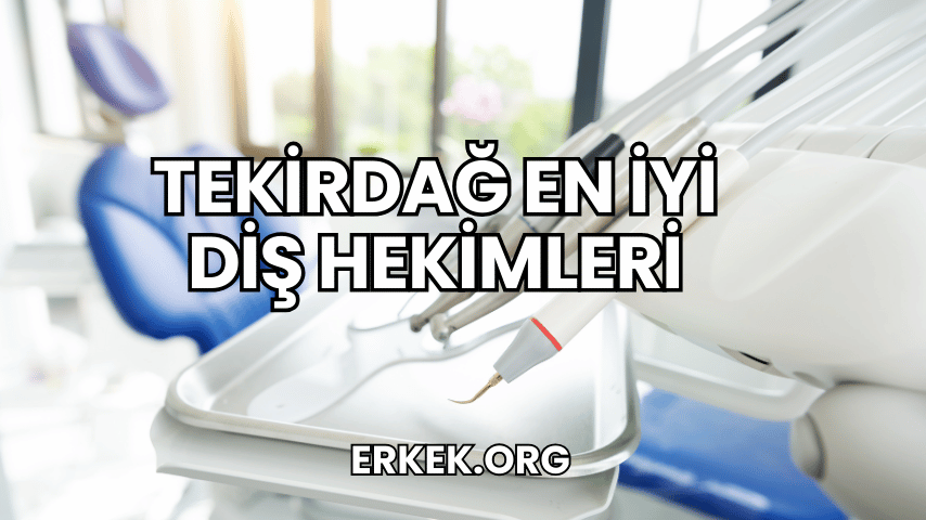 Tekirdağ En İyi Diş Hekimleri