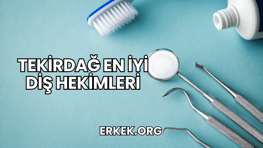 Tekirdağ En İyi Diş Hekimleri