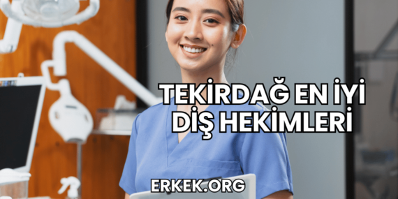 Tekirdağ En İyi Diş Hekimleri