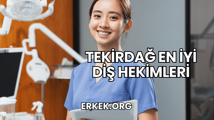 Tekirdağ En İyi Diş Hekimleri