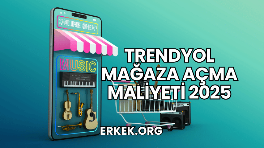 Trendyol Mağaza Açma Maliyeti 2025