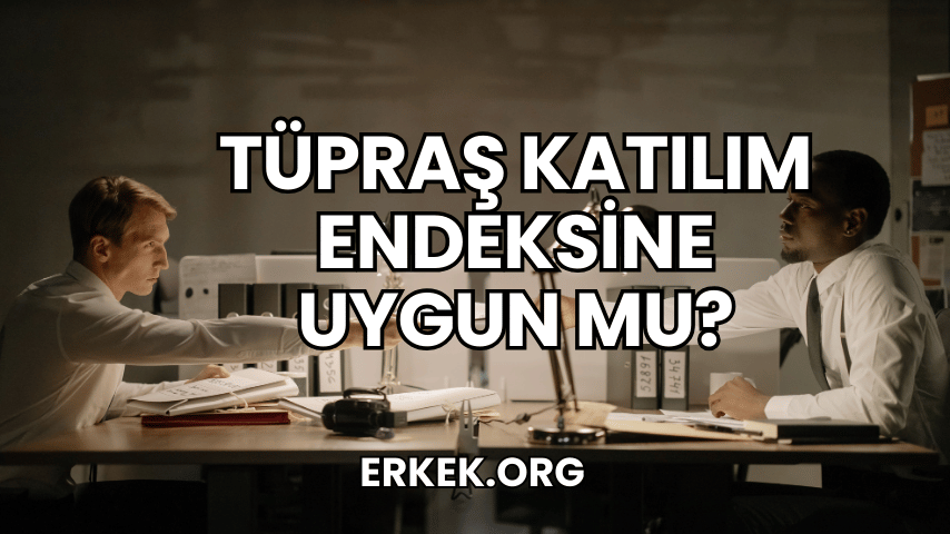 Tüpraş Katılım Endeksine Uygun mu?