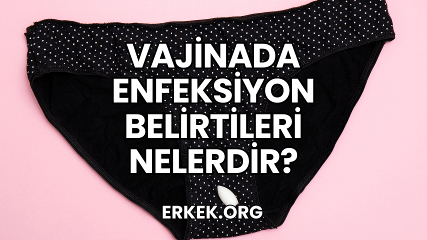 Vajinada Enfeksiyon Belirtileri Nelerdir?