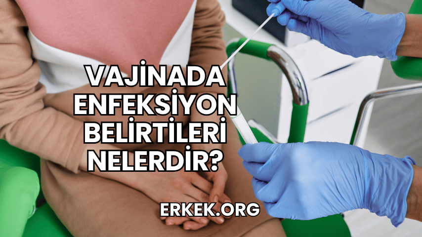 Vajinada Enfeksiyon Belirtileri Nelerdir?