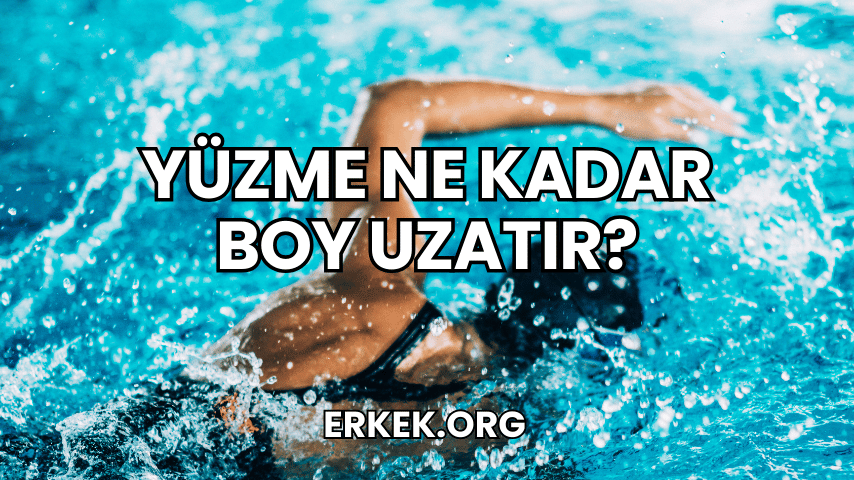 Yüzme Ne Kadar Boy Uzatır?